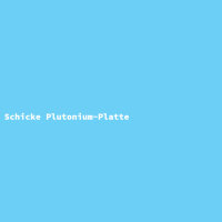 Schicke Plutonium-Platte