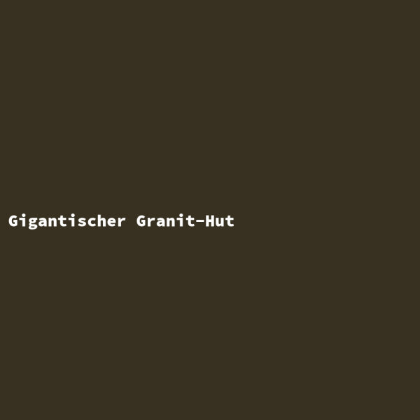 Gigantischer Granit-Hut