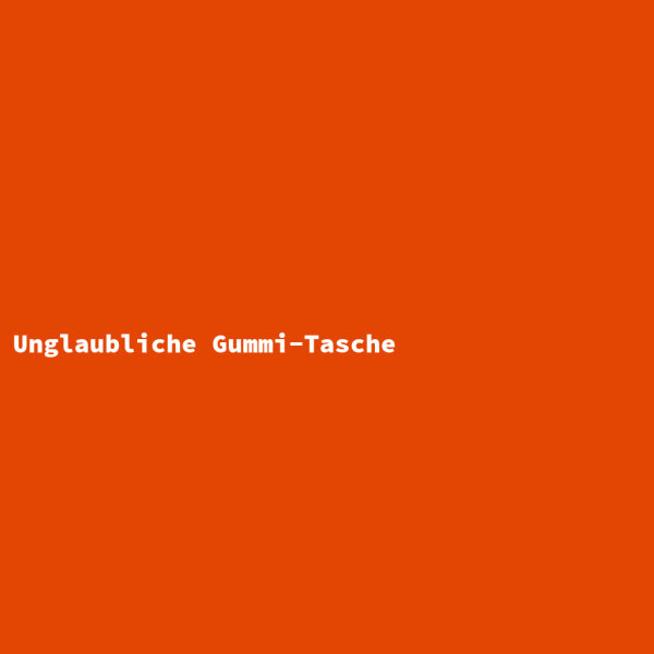 Unglaubliche Gummi-Tasche