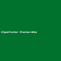 Gigantischer Elastan-Akku