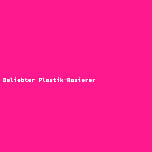 Beliebter Plastik-Rasierer