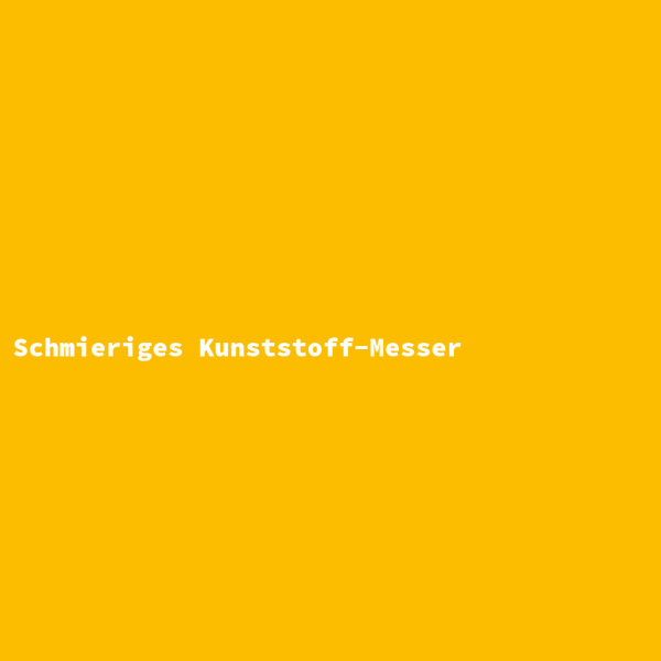 Schmieriges Kunststoff-Messer