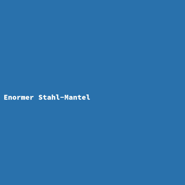 Enormer Stahl-Mantel