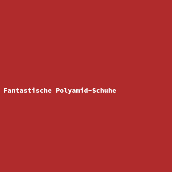 Fantastische Polyamid-Schuhe