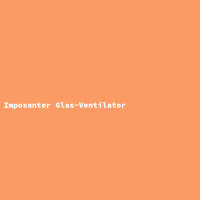 Imposanter Glas-Ventilator