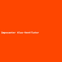 Imposanter Glas-Ventilator