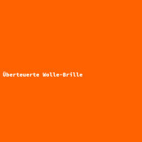 Überteuerte Wolle-Brille