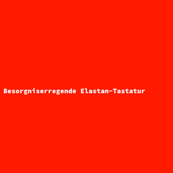 Besorgniserregende Elastan-Tastatur