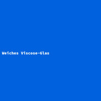 Weiches Viscose-Glas