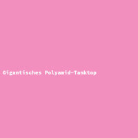 Gigantisches Polyamid-Tanktop