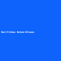 Herrliches Beton-Kissen