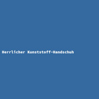 Herrlicher Kunststoff-Handschuh