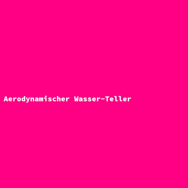 Aerodynamischer Wasser-Teller