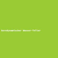 Aerodynamischer Wasser-Teller