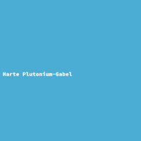 Harte Plutonium-Gabel