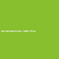 Aerodynamisches Samt-Glas