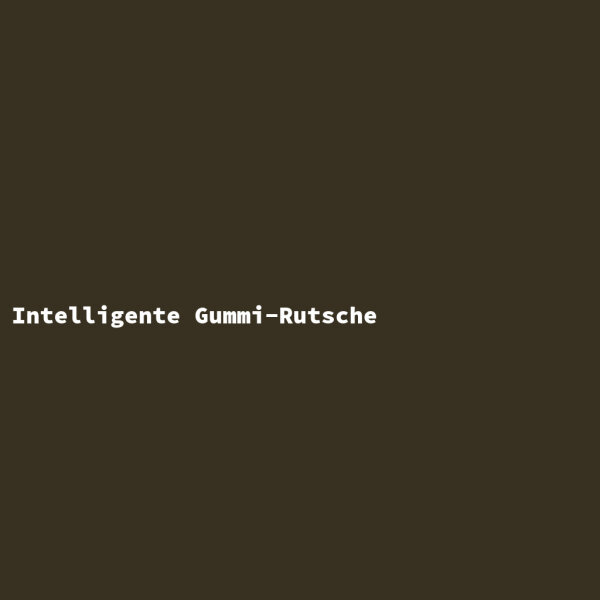 Intelligente Gummi-Rutsche