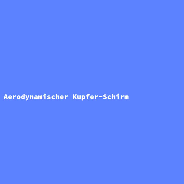 Aerodynamischer Kupfer-Schirm