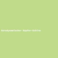 Aerodynamischer Kupfer-Schirm