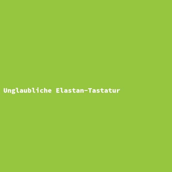 Unglaubliche Elastan-Tastatur