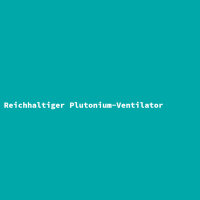 Reichhaltiger Plutonium-Ventilator